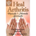 Heal Arthritis: Physically, Mentally, Spiritually