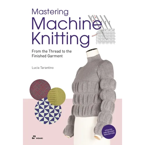 Mastering Machine Knitting: From the Thread to the Finished Garment. Updated and Revised New Edition