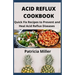 Acid Reflux Cookbook: Quick Fix Recipes to Prevent and Heal Acid Reflux Diseases