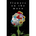 Flowers on the Moon