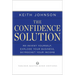 The Confidence Solution: Reinvent Your Life, Explore Your Business, Skyrocket Your Income
