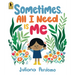 Sometimes, All I Need Is Me