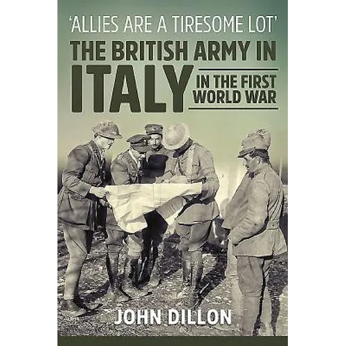 'Allies Are a Tiresome Lot': The British Army in Italy in the First World War