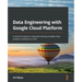 Data Engineering with Google Cloud Platform: A practical guide to operationalizing scalable data analytics systems on GCP