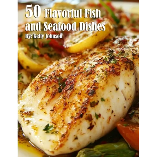 50 Flavorful Fish and Seafood Dishes