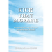 Kick That Migraine: Mastering the three key concepts to end migraines naturally