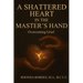 A Shattered Heart In The Master's Hand