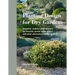 Planting Design for Dry Gardens: Beautiful, Resilient Groundcovers for Terraces, Paved Areas, Gravel and Other Alternatives to the Lawn