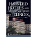 Haunted Hotels and Ghostly Getaways of Illinois