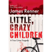 Little, Crazy Children: A True Crime Tragedy of Lost Innocence