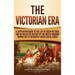 The Victorian Era: A Captivating Guide to the Life of Queen Victoria and an Era in the History of the United Kingdom Known for Its Hierarchy-Based Soc