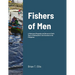 Fishers of Men: A Missionary Biography and Recount of God's Work of Redemption in the Reformed Baptist Churches of the Philippines