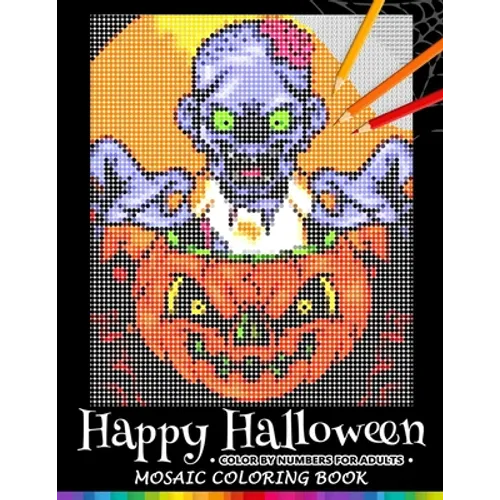 Happy Halloween Color by Numbers for Adults: Mosaic Coloring Book Stress Relieving Design Puzzle Quest