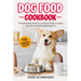 Dog Food Cookbook: 70 Homemade Nutritious Meals & Treats to Keep Your Furry Friend Healthy and Fit