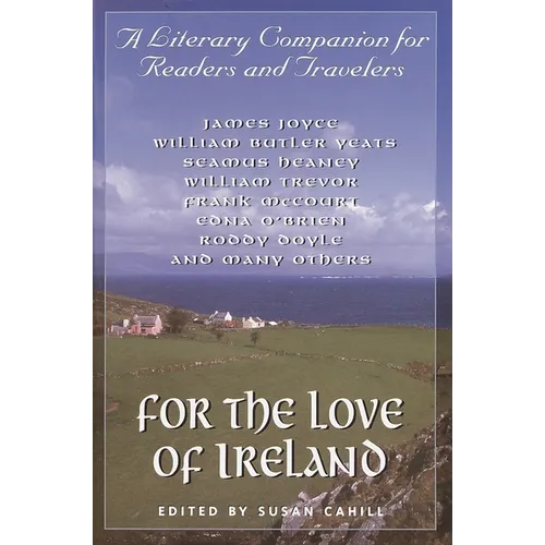 For the Love of Ireland: A Literary Companion for Readers and Travelers