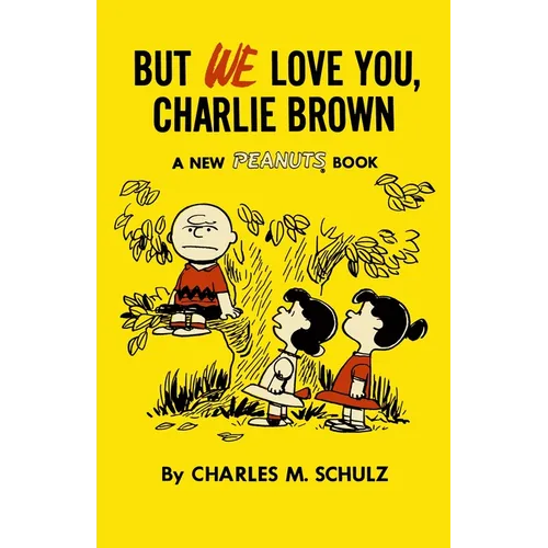 But We Love You, Charlie Brown: A New Peanuts Book