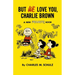 But We Love You, Charlie Brown: A New Peanuts Book