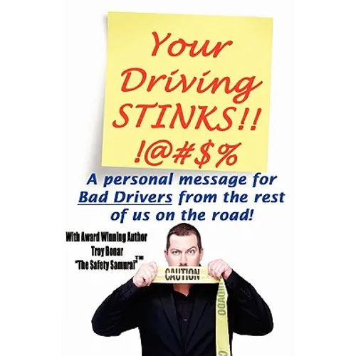 Your Driving Stinks!: A Personal Message to Bad Drivers from the Rest of Us on the Road.