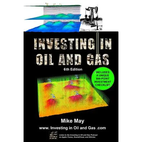 Investing in Oil and Gas (Sixth Edition): A Handbook for Direct Investing in Oil and Gas Well Drilling Ventures