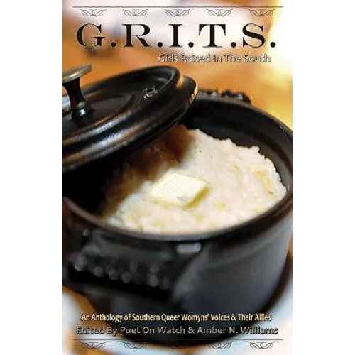 G.R.I.T.S. - Girls Raised in the South: An Anthology of Southern Queer Womyns' Voices and Their Allies