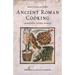 Ancient Roman Cooking: Ingredients, Recipes, Sources