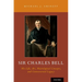 Sir Charles Bell: His Life, Art, Neurological Concepts, and Controversial Legacy