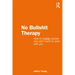 No Bullshit Therapy: How to Engage People Who Don't Want to Work with You
