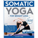 Somatic Yoga for Weight Loss: 28-Day Journey to Reset Your Nervous System, Release Chronic Stress, Relieve Pain, and Promote Weight Loss-Strengthen Yo