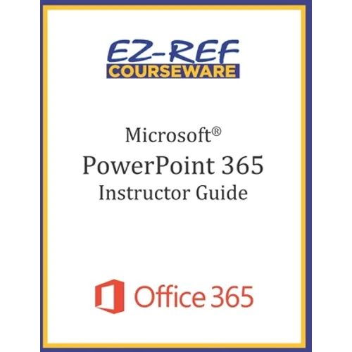 Microsoft PowerPoint 365 - Overview: Instructor Guide (Black & White)