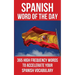 Spanish Word of the Day: 365 High Frequency Words to Accelerate Your Spanish Vocabulary