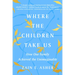 Where the Children Take Us: How One Family Achieved the Unimaginable
