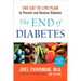 The End of Diabetes: The Eat to Live Plan to Prevent and Reverse Diabetes
