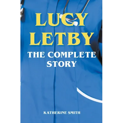 Lucy Letby - The Complete Story
