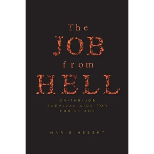 The Job from Hell: On-the-Job Survival Aids for Christians