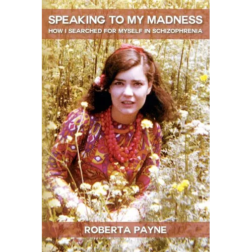Speaking to My Madness: How I Searched for Myself in Schizophrenia