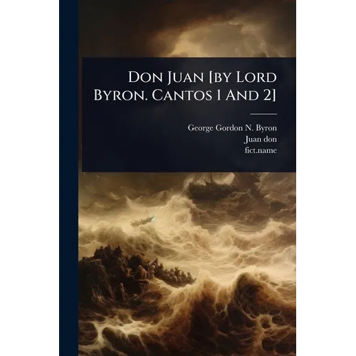 Don Juan [by Lord Byron. Cantos 1 And 2]