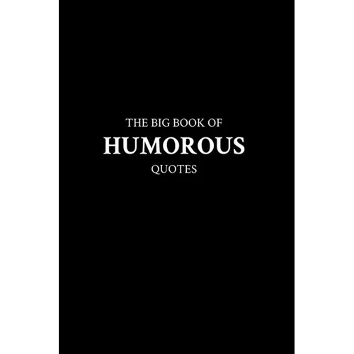 The Big Book of Humorous Quotes