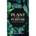 Plant on Purpose: Live a Life Without Regrets