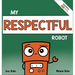 My Respectful Robot: A Children's Social Emotional Learning Book About Manners and Respect