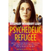 Psychedelic Refugee: The League for Spiritual Discovery, the 1960s Cultural Revolution, and 23 Years on the Run