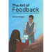 The Art of Feedback: A practical guide to receive and give Feedback