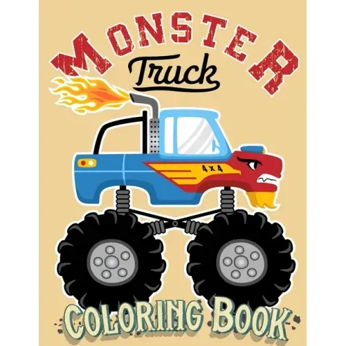 Monster Truck Coloring Book: For Kids Ages 4-8 Big Print Unique Drawing of Monster Truck, Cars, Trucks, Мuscle Cars, SUVs, Supercars and more