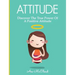 Attitude: Discover The True Power Of A Positive Attitude