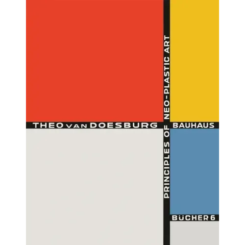 Theo Van Doesburg: Principles of Neo-Plastic Art: Bauhausbücher 6