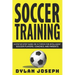 Soccer Training: A Step-by-Step Guide on 14 Topics for Intelligent Soccer Players, Coaches, and Parents