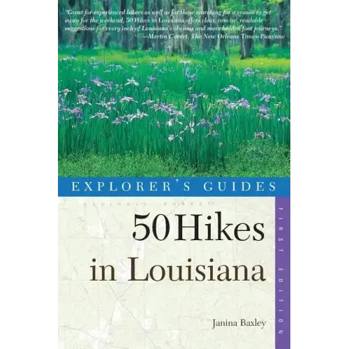 Explorer's Guides: 50 Hikes in Louisiana: Walks, Hikes, and Backpacks in the Bayou State