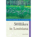 Explorer's Guides: 50 Hikes in Louisiana: Walks, Hikes, and Backpacks in the Bayou State