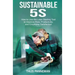 Sustainable 5S: How to Use the Lean Starting Tool to Improve Flow, Productivity and Employee Satisfaction