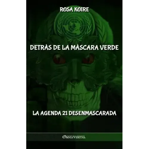 Detrás de la máscara verde: La Agenda 21 desenmascarada