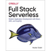 Full Stack Serverless: Modern Application Development with React, Aws, and Graphql